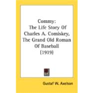 Commy : The Life Story of Charles A. Comiskey, the Grand Old Roman of Baseball (1919)