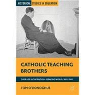 Catholic Teaching Brothers Their Life in the English-Speaking World, 1891-1965