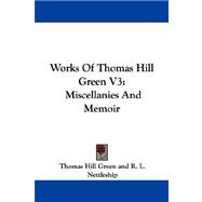 Works of Thomas Hill Green V3: Miscellanies and Memoir