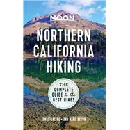 Moon Northern California Hiking The Complete Guide to the Best Hikes