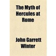 The Myth of Hercules at Rome,9780217099042
