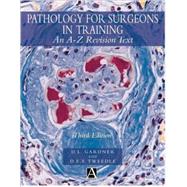 Pathology for Surgeons in Training An A-Z Revision Text