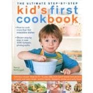 The Ultimate Step-by-Step Kid's First Cookbook Delicious recipe ideas for 5-12 year olds, from lunch boxes and picnics to quick and easy meals, teatime treats, desserts, drinks and party food
