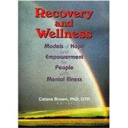 Recovery and Wellness: Models of Hope and Empowerment for People with Mental Illness