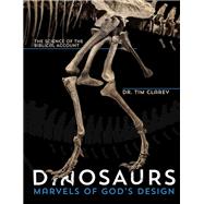 Dinosaurs: Marvels of God's Design: The Science of the Biblical Account