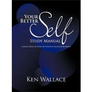 Your Better Self Study Manual : A Simple Guide for Living on Purpose in Peace and Prosperity