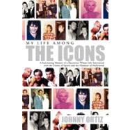 My Life among the Icons : A Fascinating Memoir of a Raconteur Whose Life Intersected with the Giants of Sports and the Glamour of Hollywood