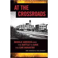 At the Crossroads Middle America and the Battle to Save the Car Industry