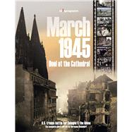 March 1945 - Duel at the Cathedral U.S. troops battle for Cologne & the Rhine