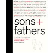 Sons + Fathers An Anthology of Words and Images