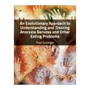 An Evolutionary Approach to Understanding and Treating Anorexia Nervosa and Other Eating Problems