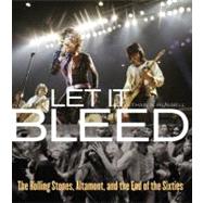 Let It Bleed : The Rolling Stones, Altamont, and the End of the Sixties
