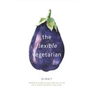 The Flexible Vegetarian: Flexitarian recipes to cook with or without meat and fish