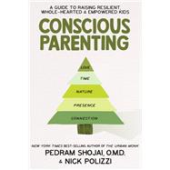 Conscious Parenting A Guide to Raising Resilient, Wholehearted & Empowered Kids