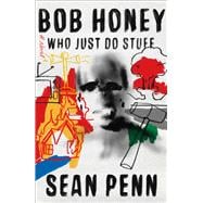 Bob Honey Who Just Do Stuff A Novel