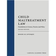 Child Maltreatment Law: Foundations in Science, Practice and Policy, Second Edition