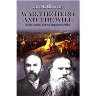 War, the Hero and the Will Hardy, Tolstoy and the Napoleonic Wars