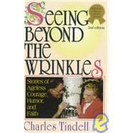 Seeing Beyond the Wrinkles: Stories of Ageless Courage, Humor, and Faith
