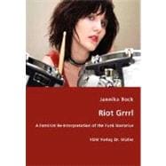 Riot Grrrl: A Feminist Re-interpretation of the Punk Narrative