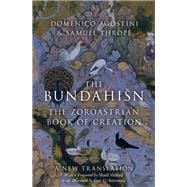 The Bundahišn The Zoroastrian Book of Creation