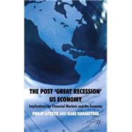 The Post 'Great Recession' US Economy Implications for Financial Markets and the Economy