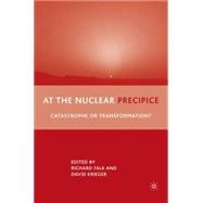 At the Nuclear Precipice Catastrophe or Transformation?