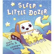 Sleep, Little Dozer A Bedtime Book of Construction Trucks
