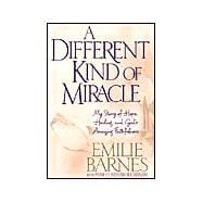 A Different Kind of Miracle: My Story of Hope, Healing, and God's Amazing Faithfulness
