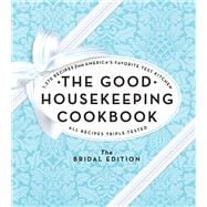 The Good Housekeeping Cookbook: The Bridal Edition 1,275 Recipes from America's Favorite Test Kitchen
