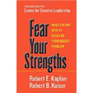 Fear Your Strengths What You Are Best at Could Be Your Biggest Problem