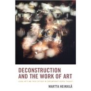 Deconstruction and the Work of Art Visual Arts and Their Critique in Contemporary French Thought
