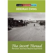 The Secret Thread Personal Journeys Beyond Apartheid