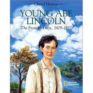 Young Abe Lincoln The Frontier Days, 1809 - 1837