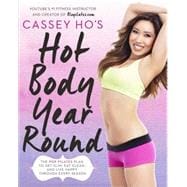 Cassey Ho's Hot Body Year-Round The POP Pilates Plan to Get Slim, Eat Clean, and Live Happy Through Every Season