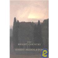 The Bright Country: A Fisherman's Return to Trout, Wild Water, and Himself