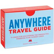 Anywhere Travel Guide 75 Cards for Discovering the Unexpected, Wherever Your Journey Leads