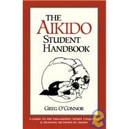 The Aikido Student Handbook A Guide to the Philosophy, Spirit, Etiquette and Training Methods of Aikido