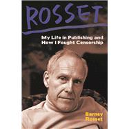Rosset My Life in Publishing and How I Fought Censorship