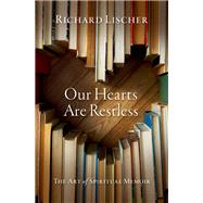 Our Hearts Are Restless The Art of Spiritual Memoir