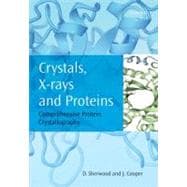 Crystals, X-rays and Proteins Comprehensive Protein Crystallography