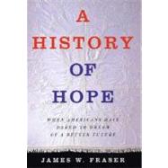 A History of Hope When Americans Have Dared to Dream of a Better Future