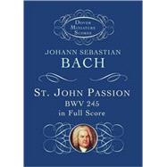 St. John Passion BWV 245 in Full Score