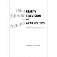 Reality Television and Arab Politics: Contention in Public Life
