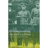 Commemorating the Irish Civil War: History and Memory, 1923â€“2000