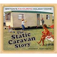 The Static Caravan Story Britain’s Favourite Holiday Home