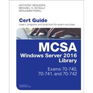 MCSA Windows Server 2016 Cert Guide Library (Exams 70-740, 70-741, and 70-742)