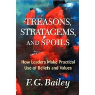 Treasons, Stratagems, And Spoils: How Leaders Make Practical Use Of Beliefs And Values