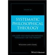 Systematic Philosophical Theology, Volume 2b