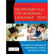 Teaching Your Secondary English Language Learners the Academic Language of Tests : Focusing on Language in Mathematics, Science, and Social Studies