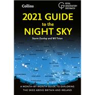 2021 Guide to the Night Sky A Month-by-Month Guide to Exploring the Skies Above Britain and Ireland